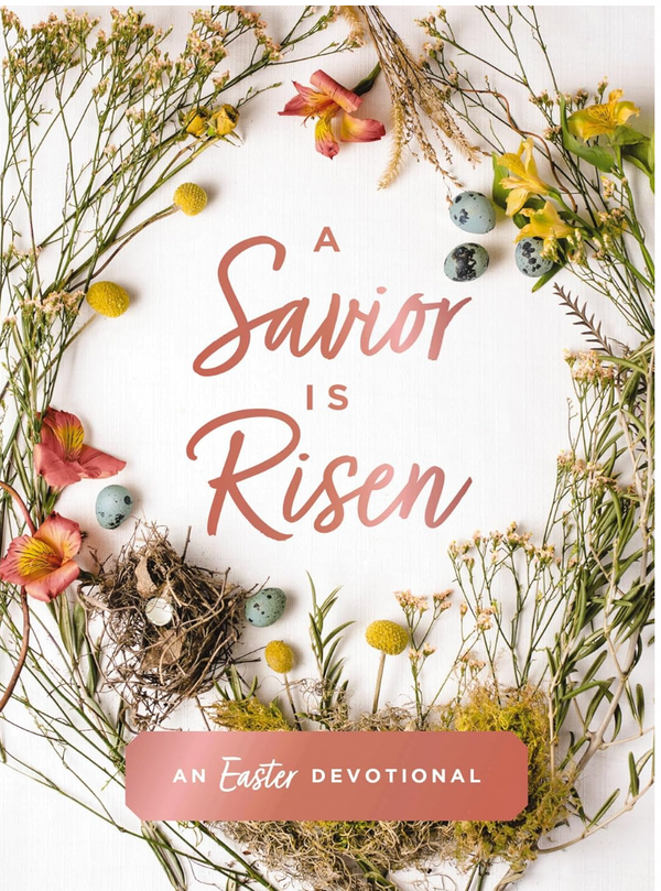 A Savior Is Risen, Easter Devotional