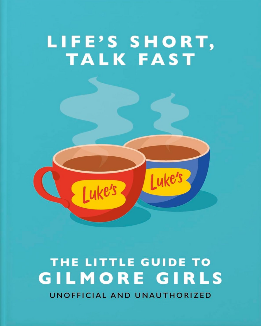 Life's Short, Talk Fast: The Little Guide to Gilmore Girls