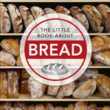 The Little Book About Bread: Baked to Perfection