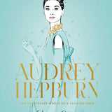 Audrey Hepburn: The Illustrated World of a Fashion Icon