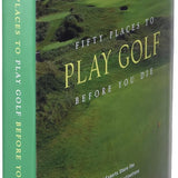 Fifty Places to Play Golf Before You Die