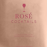 Rose Cocktails: A Collection of 50 Refreshing Cocktails