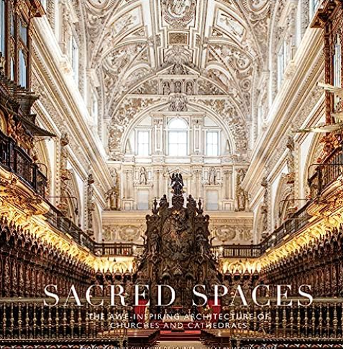 Sacred Spaces: The Awe-Inspiring Architecture of Churches and Cathedrals Book