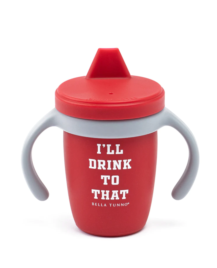 I'll Drink To That Sippy Cup