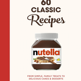 Nutella: 60 Classic Recipes: From simple, family treats to delicious cakes & desserts
