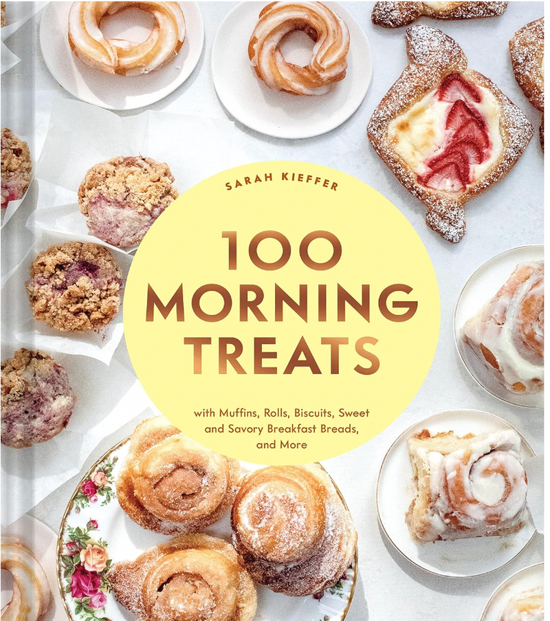 100 Morning Treats: With Muffins, Rolls, Biscuits, Sweet and Savory Breakfast Breads, and More