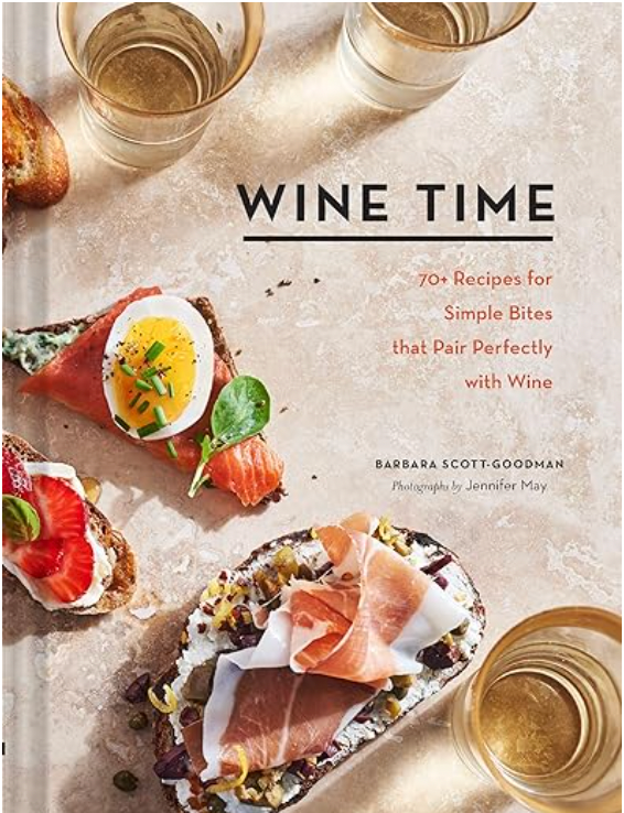 Wine Time: 70+ Recipes for Simple Bites That Pair Perfectly with Wine