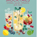 Mocktails, Cordials, Syrups, Infusions, And More