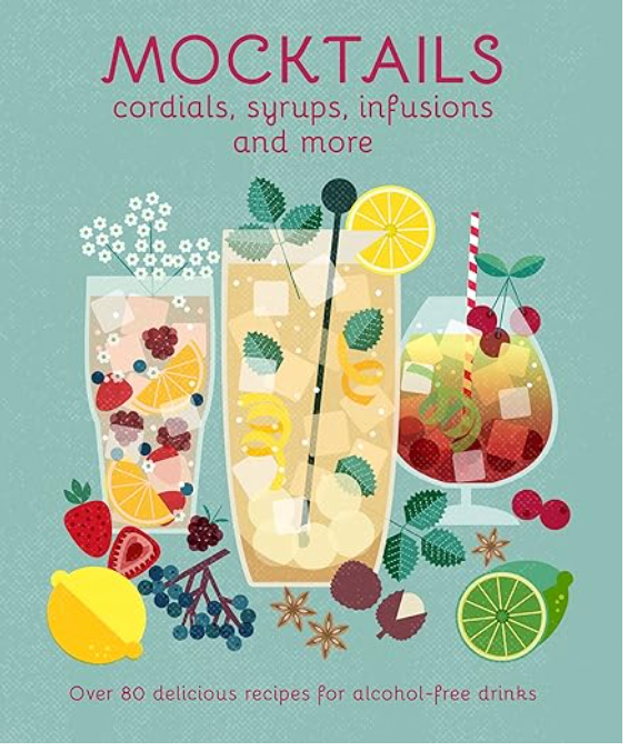 Mocktails, Cordials, Syrups, Infusions, And More