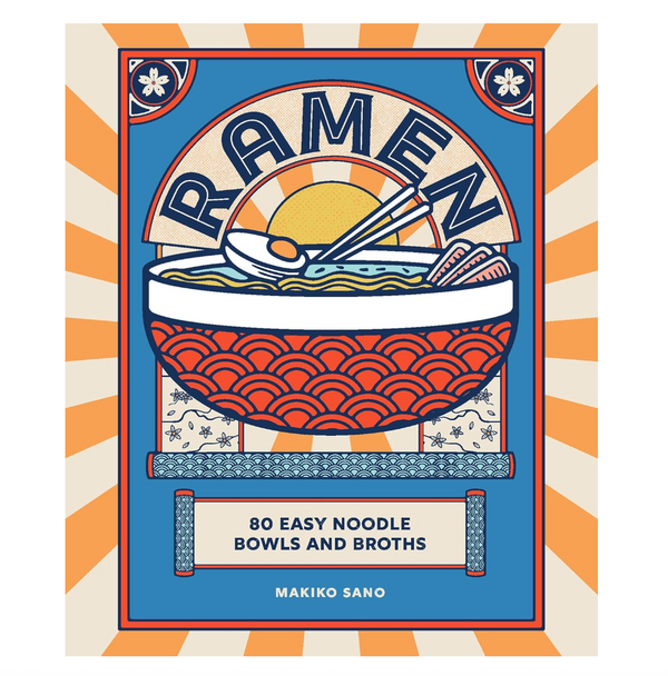 Ramen: 80 Easy Noodle Bowls & Broths