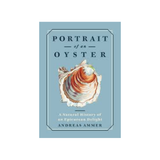 Portrait of an Oyster: A Natural History of an Epicurean Delight