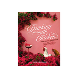 Drinking With Chickens: Free Range Cocktails for the Happiest Hour