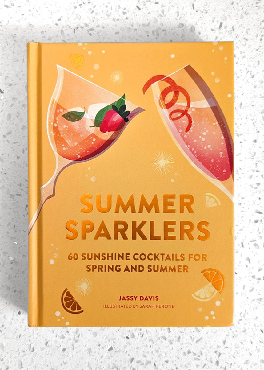 Summer Sparklers: 60 Sunshine Cocktails for Spring and Summer